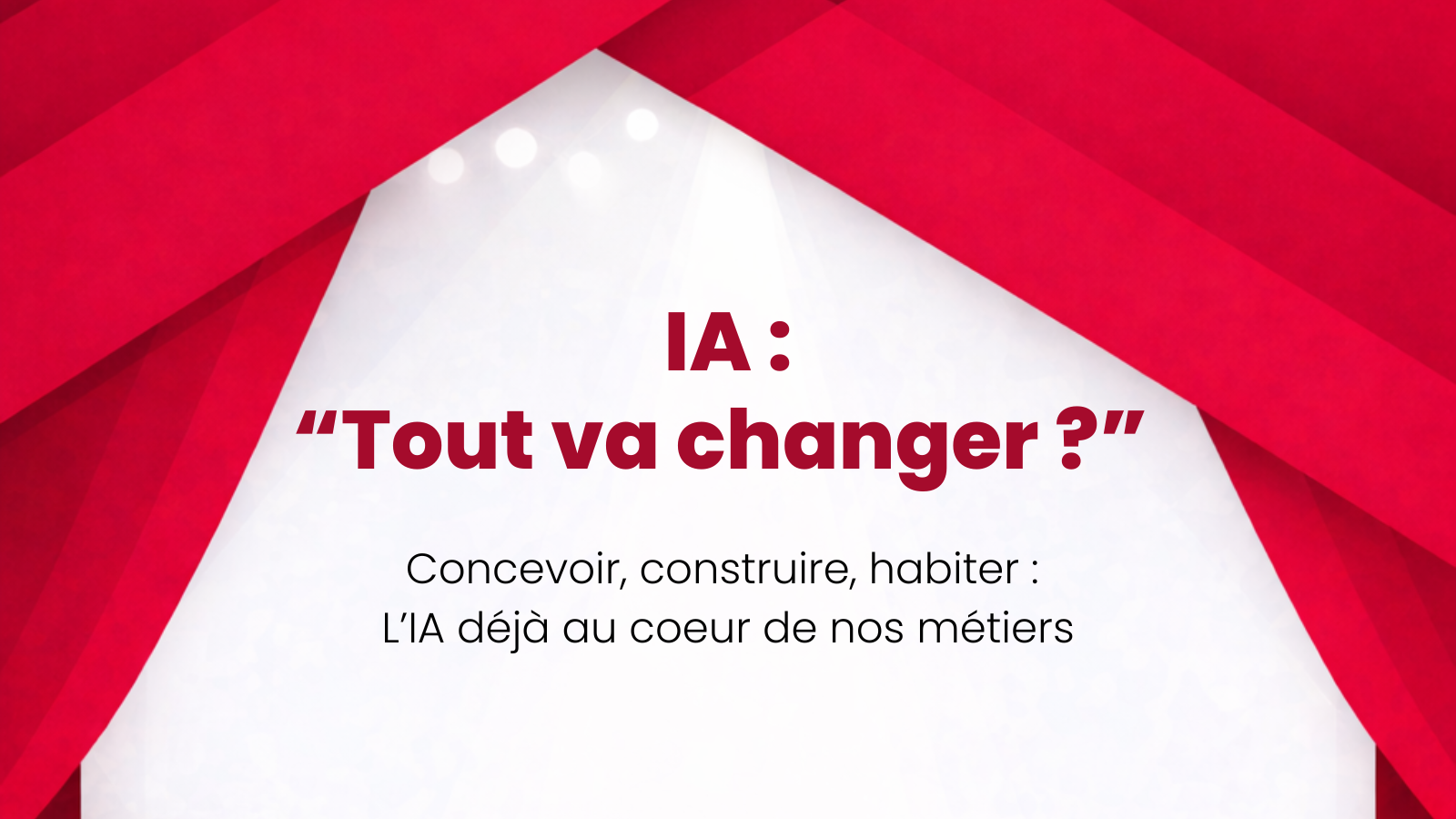 IA : “Tout va changer ?” – Concevoir, construire, habiter : L’IA déjà au coeur de nos métiers – Jeudi 16 avril à 8h30 à Paris