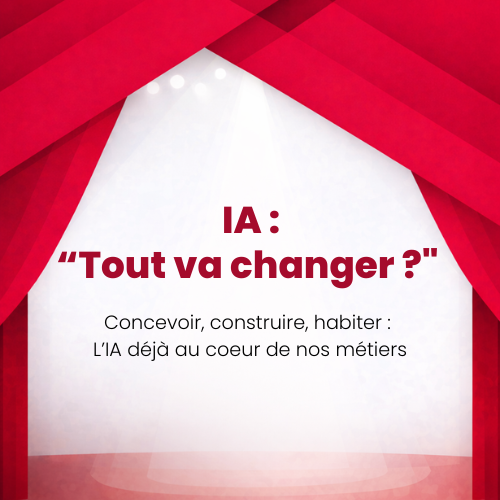 IA : “Tout va changer ?” – Concevoir, construire, habiter : L’IA déjà au coeur de nos métiers – Jeudi 16 avril à 8h30 à Paris
